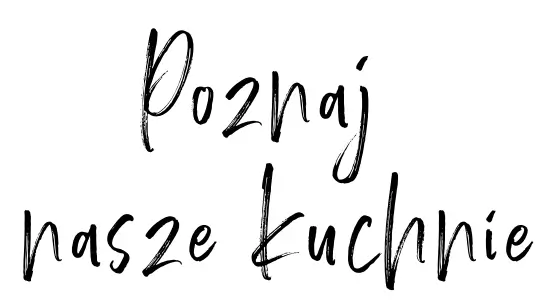 Poznaj nasze kuchnie Poznaj nasze kuchnie