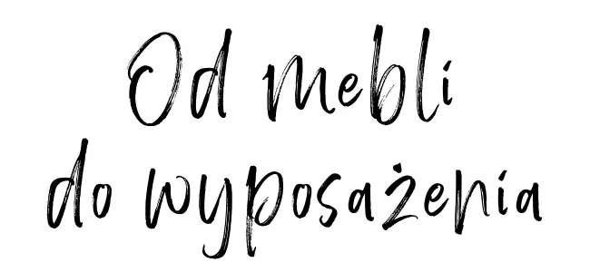 Od mebli do wyposażenia Od mebli do wyposażenia